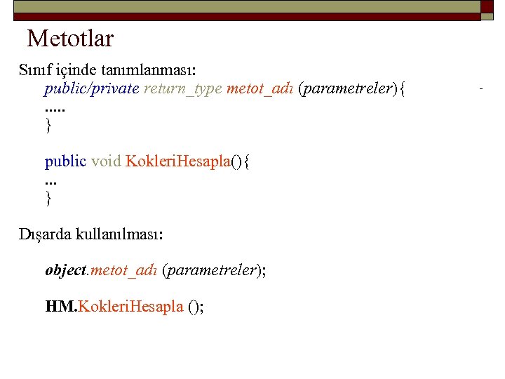 Metotlar Sınıf içinde tanımlanması: public/private return_type metot_adı (parametreler){. . . } public void Kokleri.