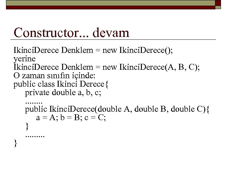 Constructor. . . devam Ikinci. Derece Denklem = new Ikinci. Derece(); yerine Ikinci. Derece