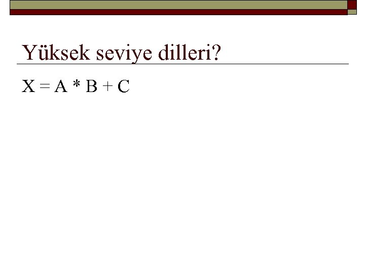 Yüksek seviye dilleri? X = A * B + C LET X = A