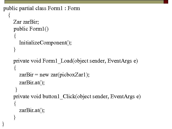  public partial class Form 1 : Form { Zar zar. Bir; public Form