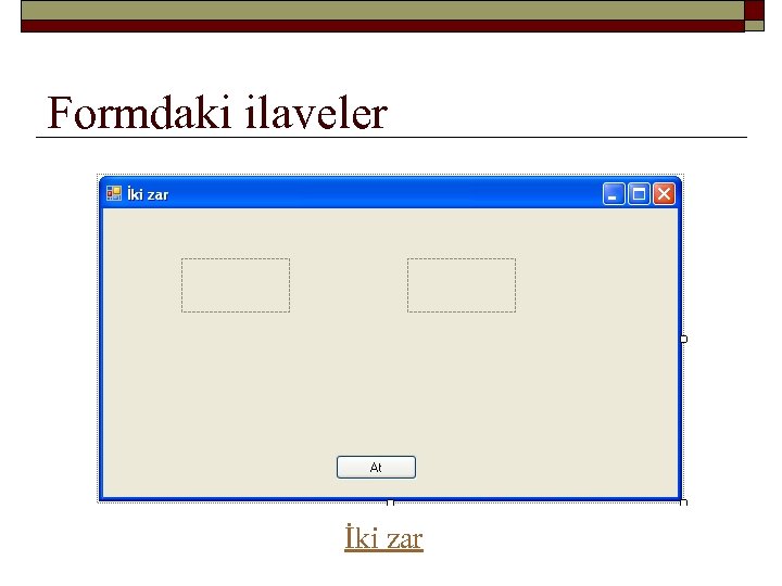 Formdaki ilaveler İki zar 