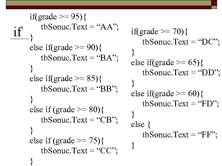 if if(grade >= 95){ tb. Sonuc. Text = “AA”; } else if(grade >= 90){