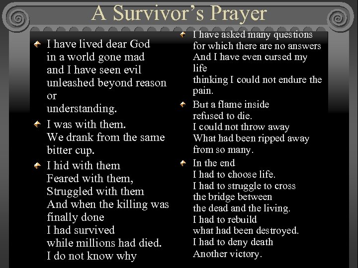 A Survivor’s Prayer I have lived dear God in a world gone mad and