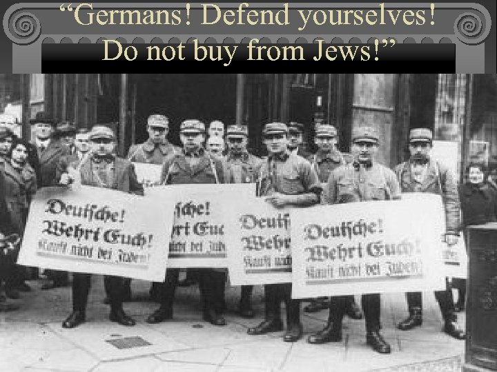 “Germans! Defend yourselves! Do not buy from Jews!” 