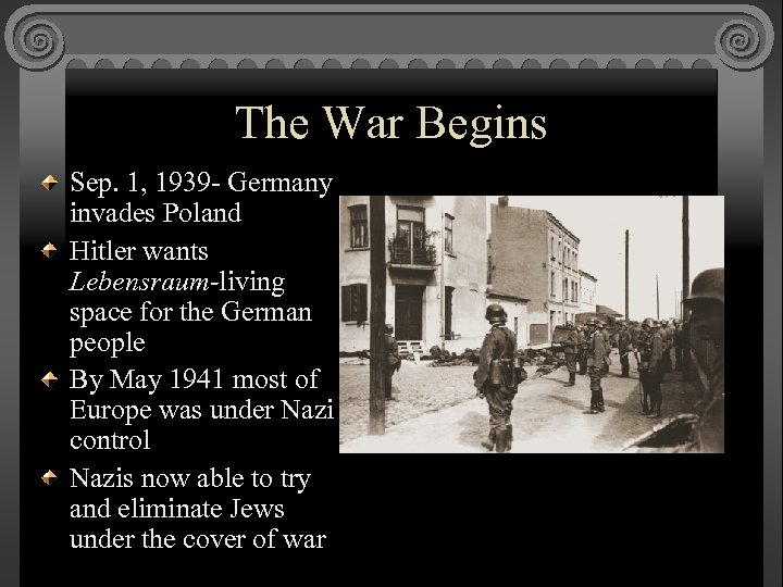 The War Begins Sep. 1, 1939 - Germany invades Poland Hitler wants Lebensraum-living space