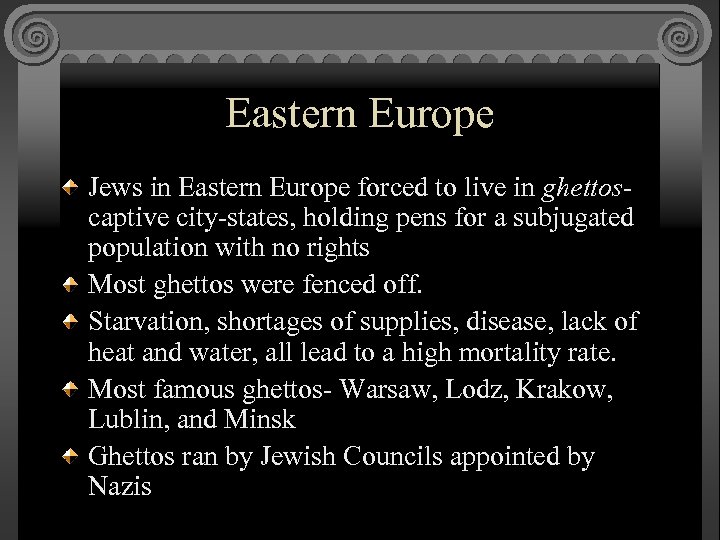 Eastern Europe Jews in Eastern Europe forced to live in ghettoscaptive city-states, holding pens