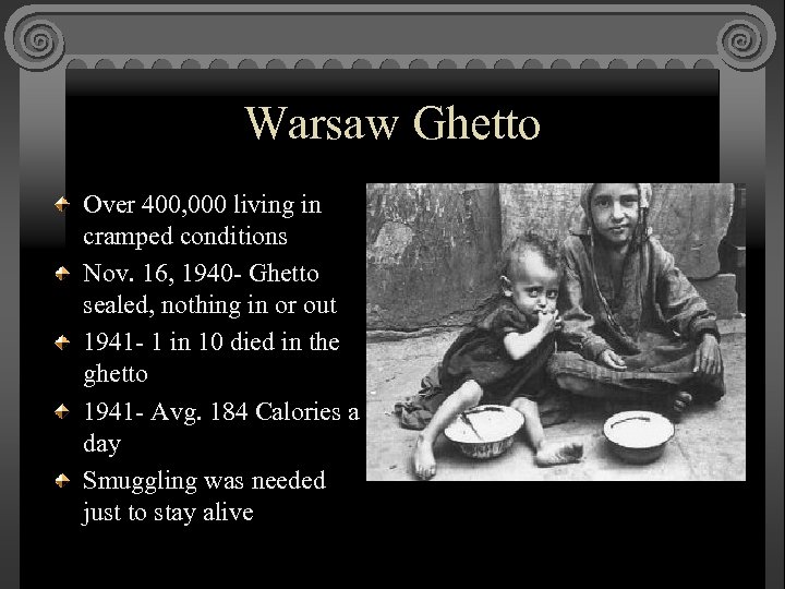 Warsaw Ghetto Over 400, 000 living in cramped conditions Nov. 16, 1940 - Ghetto