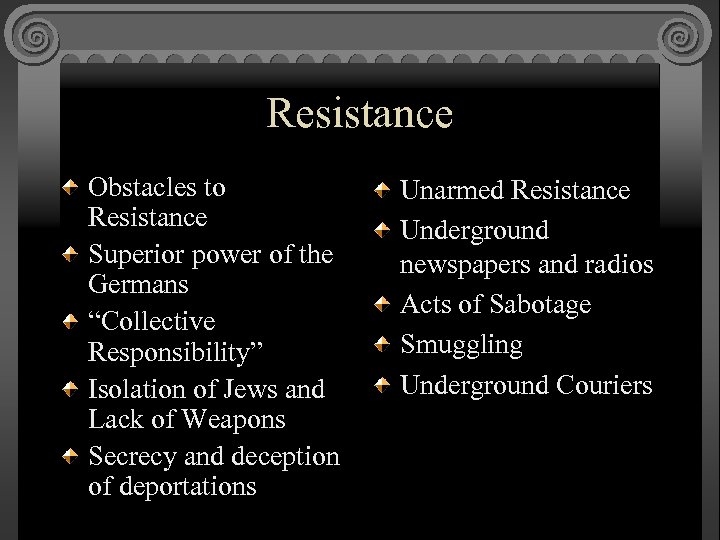 Resistance Obstacles to Resistance Superior power of the Germans “Collective Responsibility” Isolation of Jews