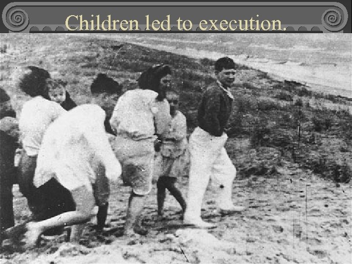 Children led to execution. 