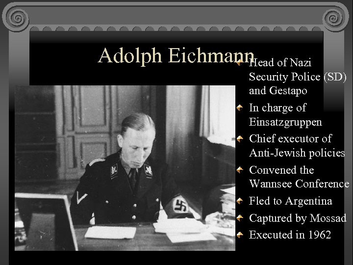 Adolph Eichmann of Nazi Head Security Police (SD) and Gestapo In charge of Einsatzgruppen