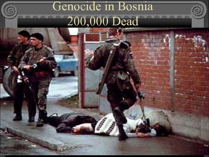 Genocide in Bosnia 200, 000 Dead 