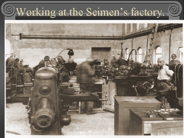 Working at the Seimen’s factory. 