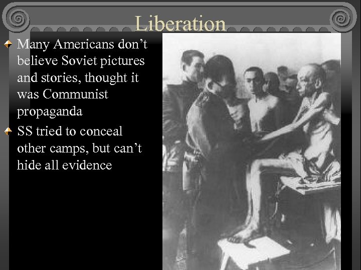 Liberation Many Americans don’t believe Soviet pictures and stories, thought it was Communist propaganda