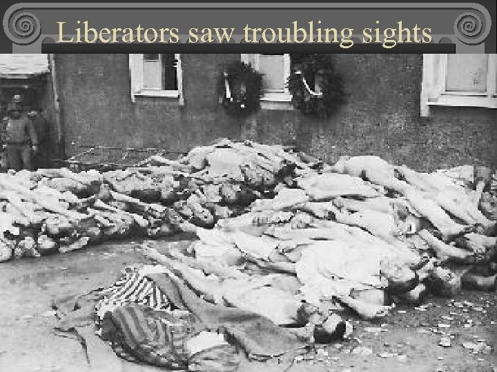 Liberators saw troubling sights 