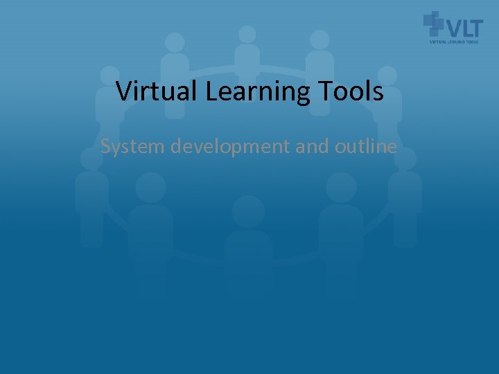 Virtual Learning Tools System development and outline 