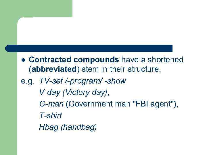 Contracted compounds have a shortened (abbreviated) stem in their structure, e. g. TV-set /-program/