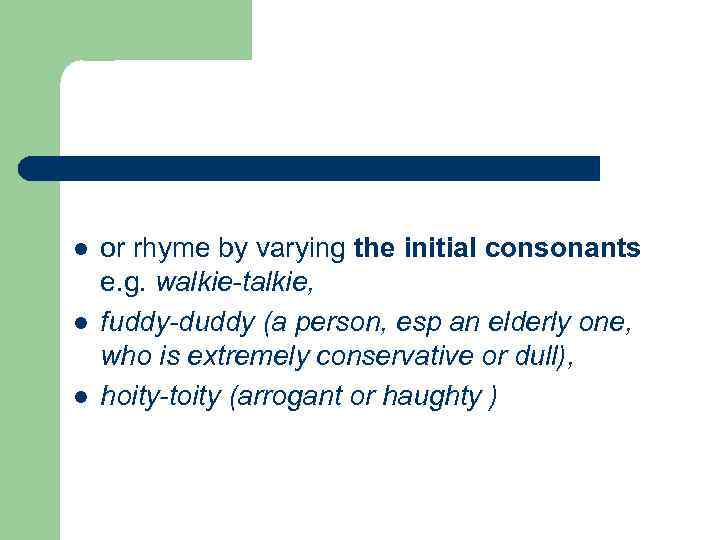 l l l or rhyme by varying the initial consonants e. g. walkie-talkie, fuddy-duddy