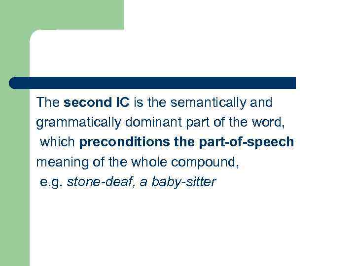 The second IC is the semantically and grammatically dominant part of the word, which