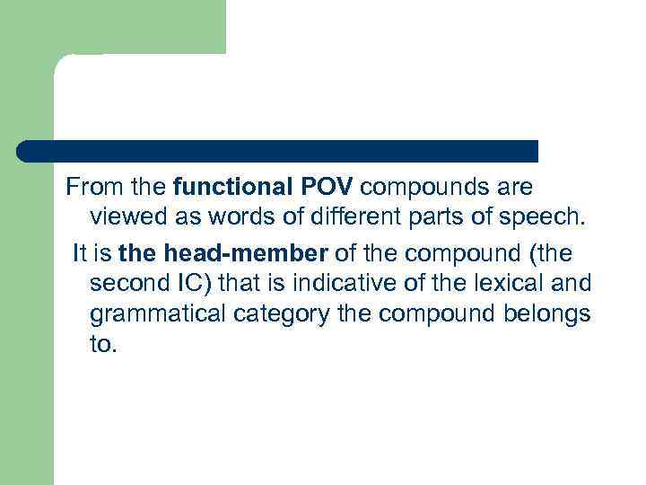 From the functional POV compounds are viewed as words of different parts of speech.