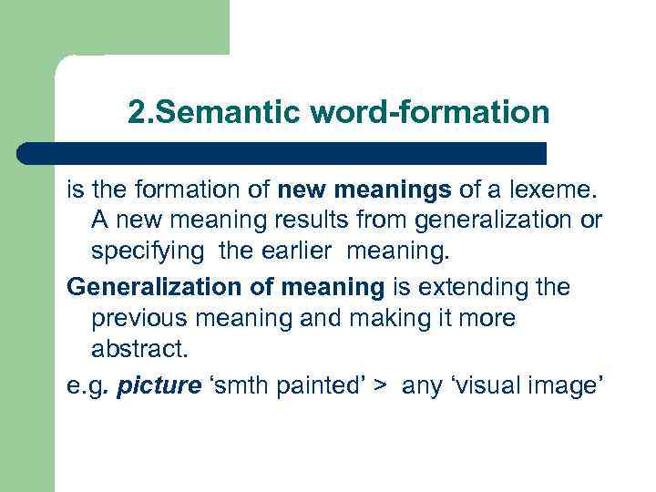 2. Semantic word-formation is the formation of new meanings of a lexeme. A new