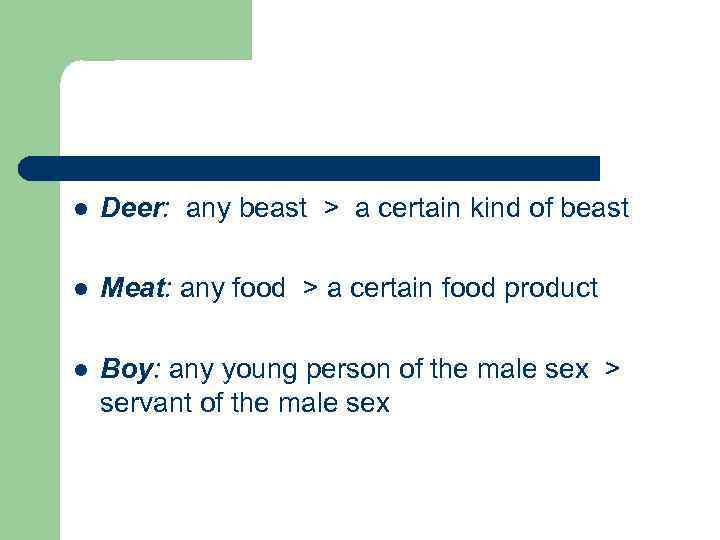 l Deer: any beast > a certain kind of beast l Meat: any food