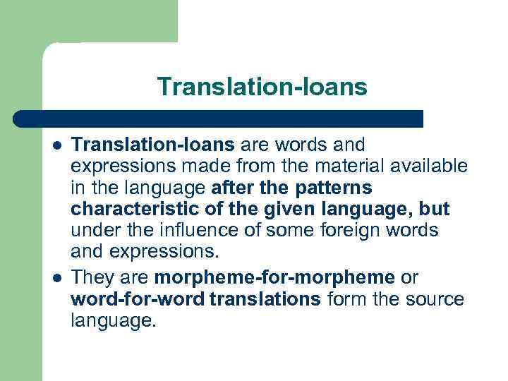 Translation-loans l l Translation-loans are words and expressions made from the material available in