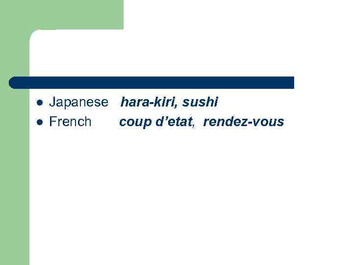 l l Japanese hara-kiri, sushi French coup d’etat, rendez-vous 