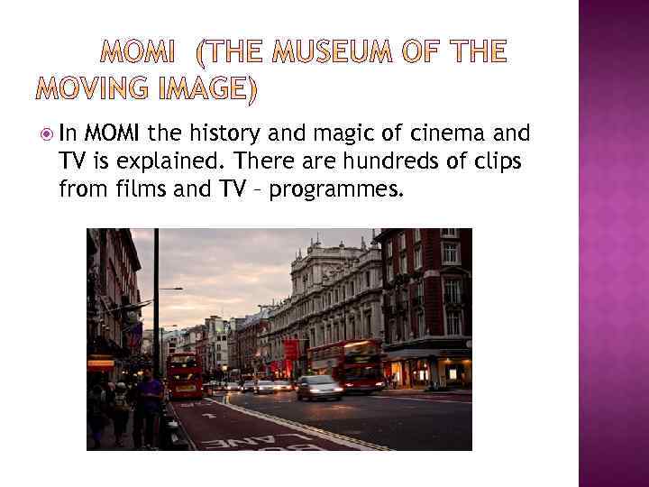  In MOMI the history and magic of cinema and TV is explained. There