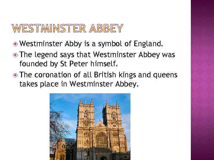  Westminster Abby is a symbol of England. The legend says that Westminster Abbey
