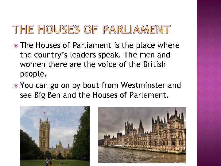  The Houses of Parliament is the place where the country’s leaders speak. The