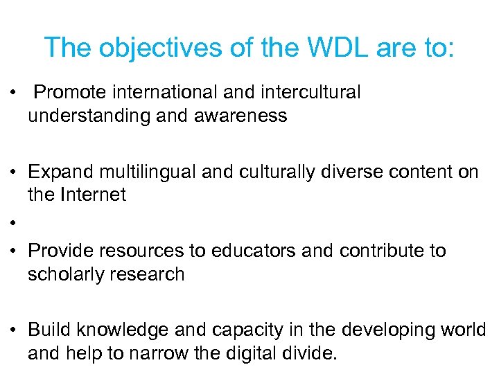 The objectives of the WDL are to: • Promote international and intercultural understanding and