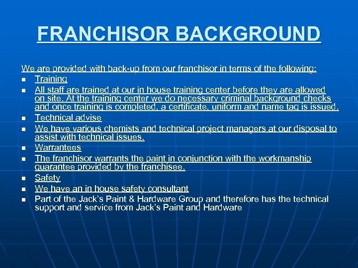 FRANCHISOR BACKGROUND We are provided with back-up from our franchisor in terms of the