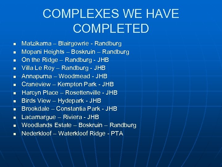 COMPLEXES WE HAVE COMPLETED n n n Matzikama – Blairgowrie - Randburg Mopani Heights