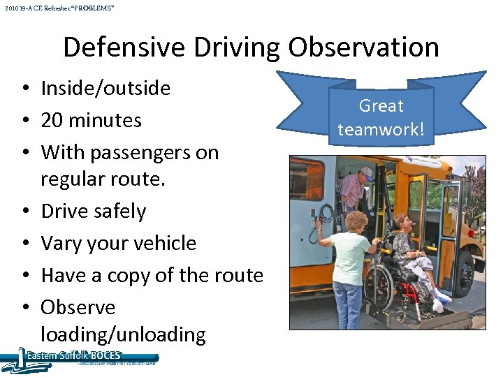 2010 19 -A CE Refresher “PROBLEMS” Defensive Driving Observation • Inside/outside • 20 minutes