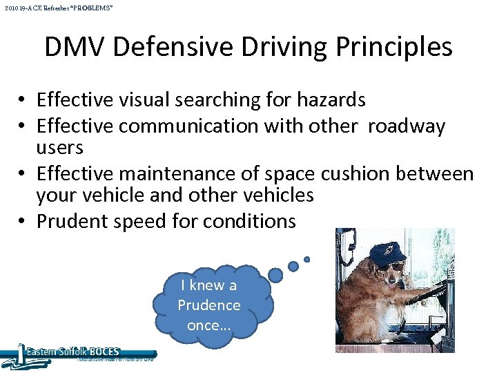 2010 19 -A CE Refresher “PROBLEMS” DMV Defensive Driving Principles • Effective visual searching