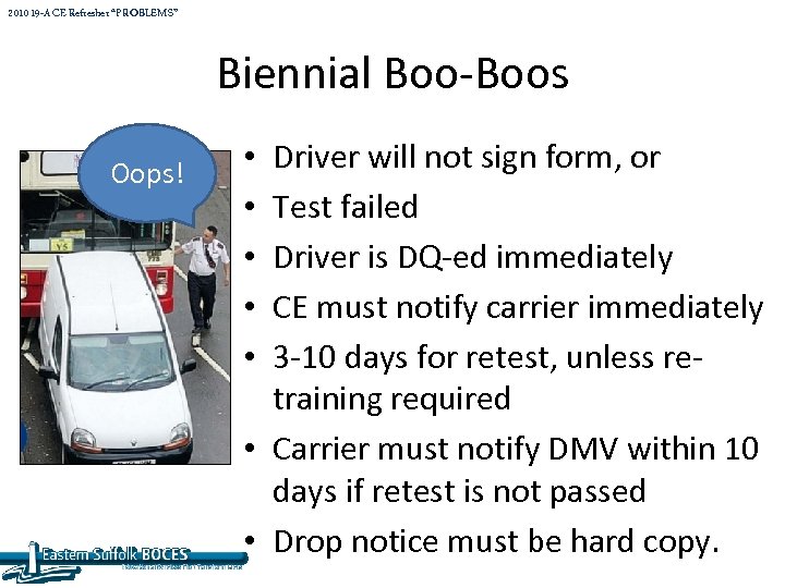 2010 19 -A CE Refresher “PROBLEMS” Biennial Boo-Boos Oops! Driver will not sign form,