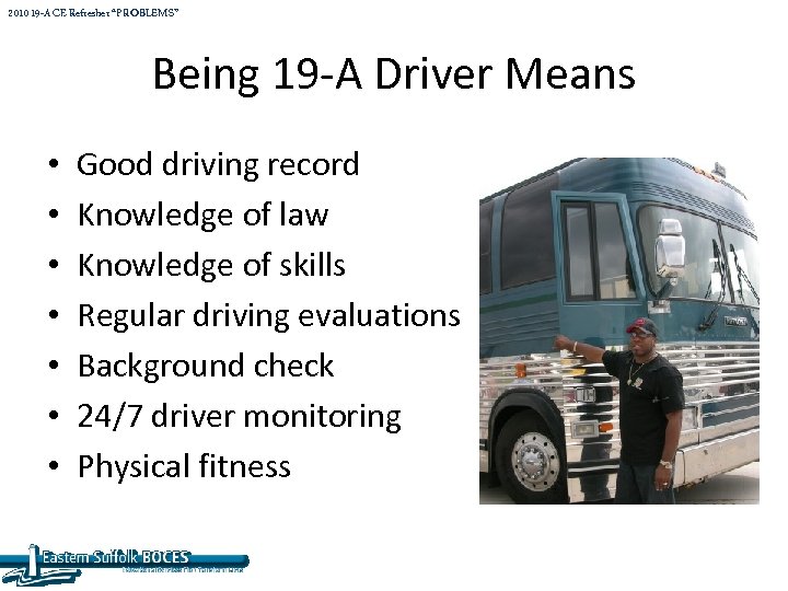 2010 19 -A CE Refresher “PROBLEMS” Being 19 -A Driver Means • • Good