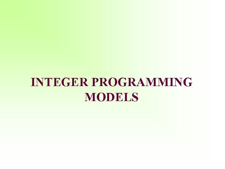 INTEGER PROGRAMMING MODELS 