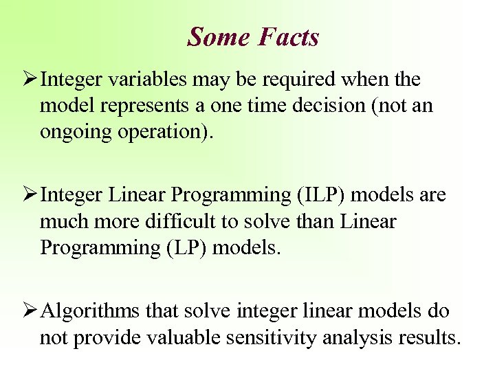 Some Facts Ø Integer variables may be required when the model represents a one