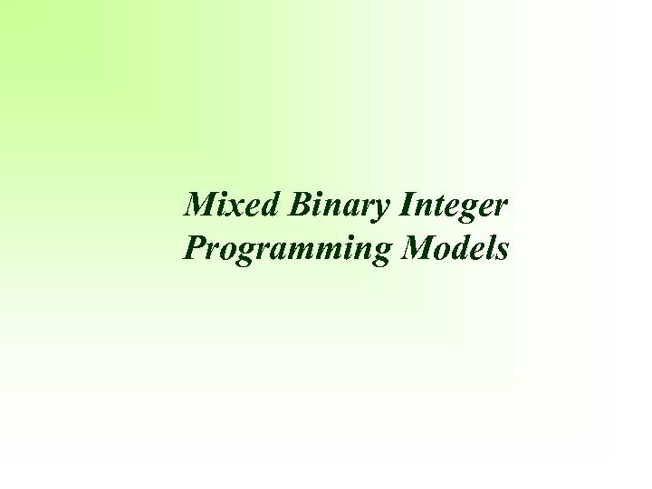 Mixed Binary Integer Programming Models 