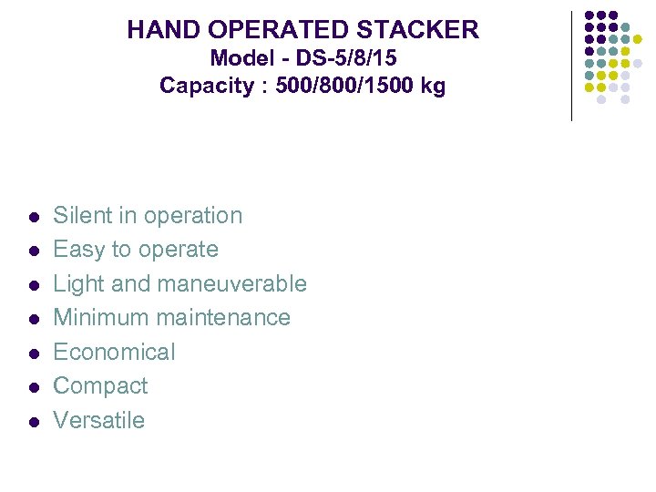 HAND OPERATED STACKER Model - DS-5/8/15 Capacity : 500/800/1500 kg l l l l