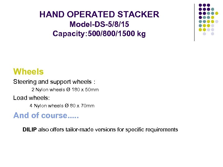 HAND OPERATED STACKER Model-DS-5/8/15 Capacity: 500/800/1500 kg Wheels Steering and support wheels : 2