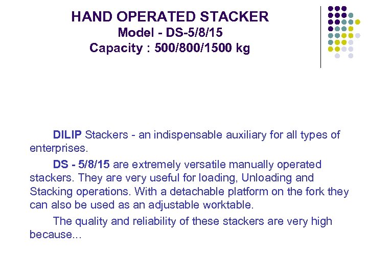 HAND OPERATED STACKER Model - DS-5/8/15 Capacity : 500/800/1500 kg DILIP Stackers - an