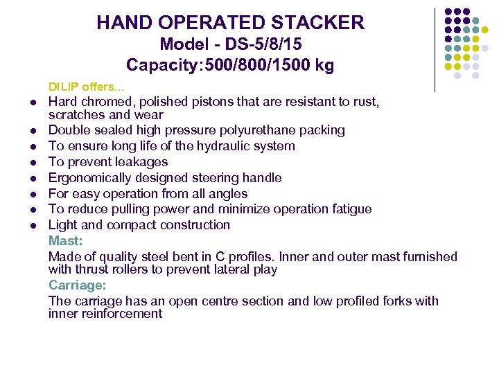 HAND OPERATED STACKER Model - DS-5/8/15 Capacity: 500/800/1500 kg DILIP offers. . . Hard