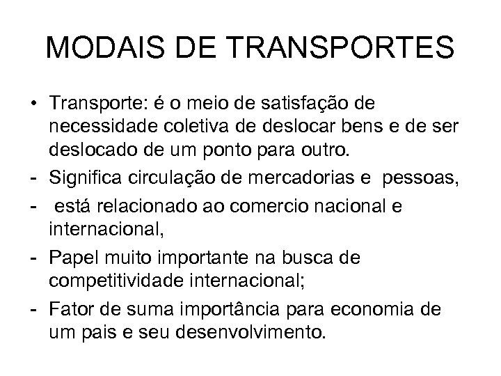 MODAIS DE TRANSPORTES • Transporte: é o meio de satisfação de necessidade coletiva de