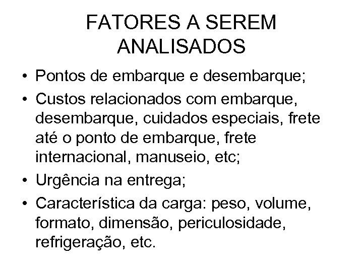 FATORES A SEREM ANALISADOS • Pontos de embarque e desembarque; • Custos relacionados com