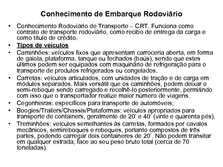 Conhecimento de Embarque Rodoviário • Conhecimento Rodoviário de Transporte – CRT. Funciona como contrato