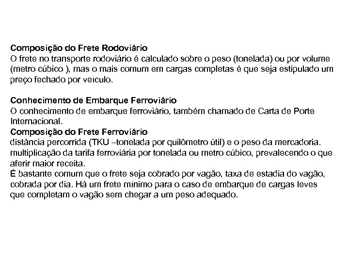 Composição do Frete Rodoviário O frete no transporte rodoviário é calculado sobre o peso