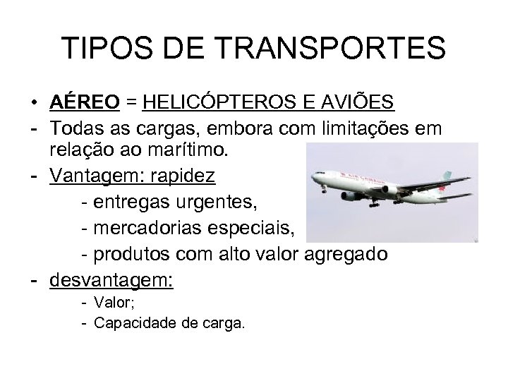 TIPOS DE TRANSPORTES • AÉREO = HELICÓPTEROS E AVIÕES - Todas as cargas, embora