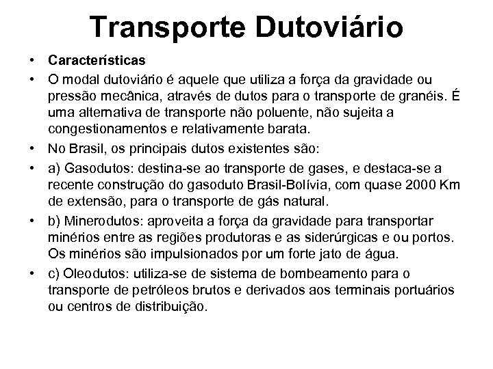 Transporte Dutoviário • Características • O modal dutoviário é aquele que utiliza a força